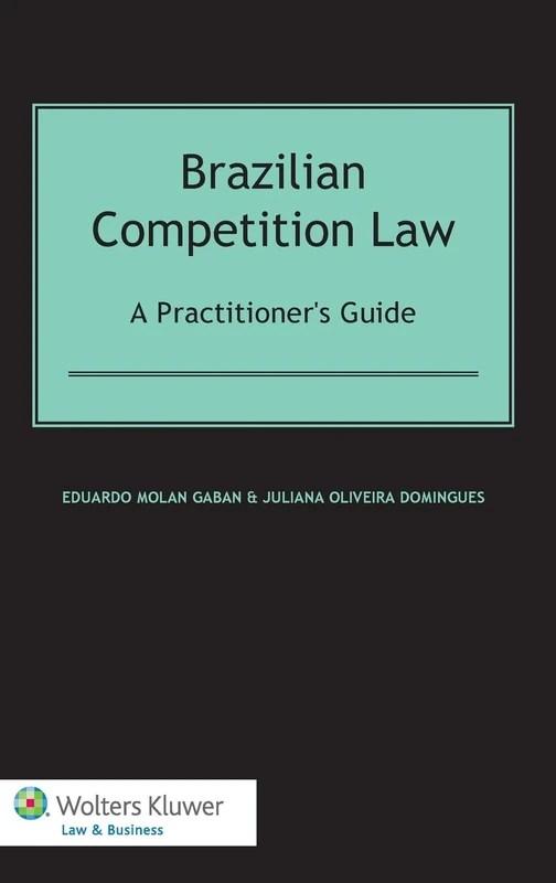 Brazilian Competition Law: A Practitioners Guide