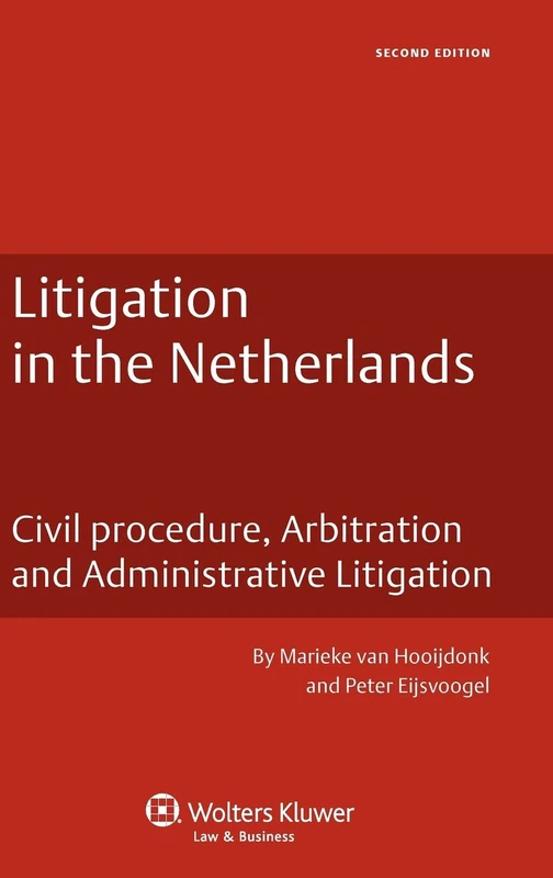 Litigation in the Netherlands: Civil Procedure, Arbitration and Administrative Litigation (Dutch Business law Series 1)