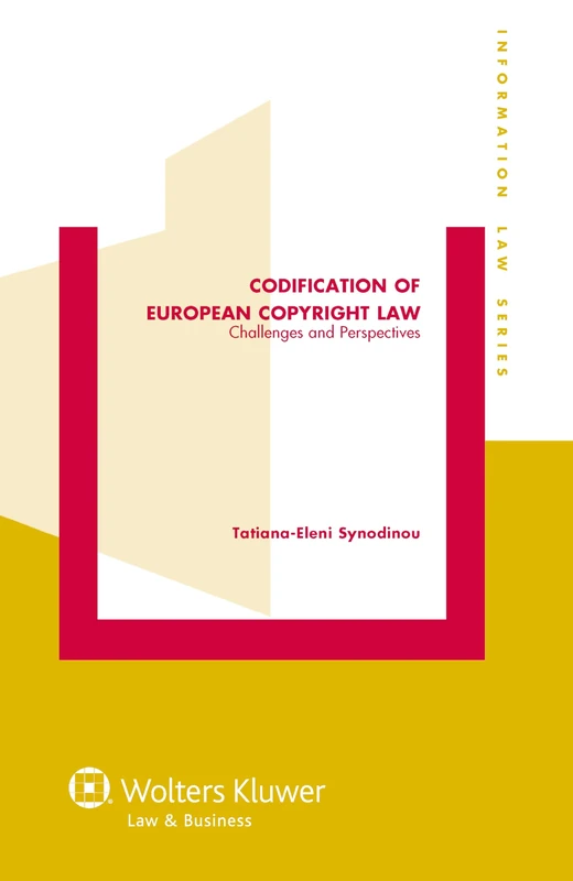 Codification of European Copyright Law: Challenges and Perspectives ( Information Law Series 29)