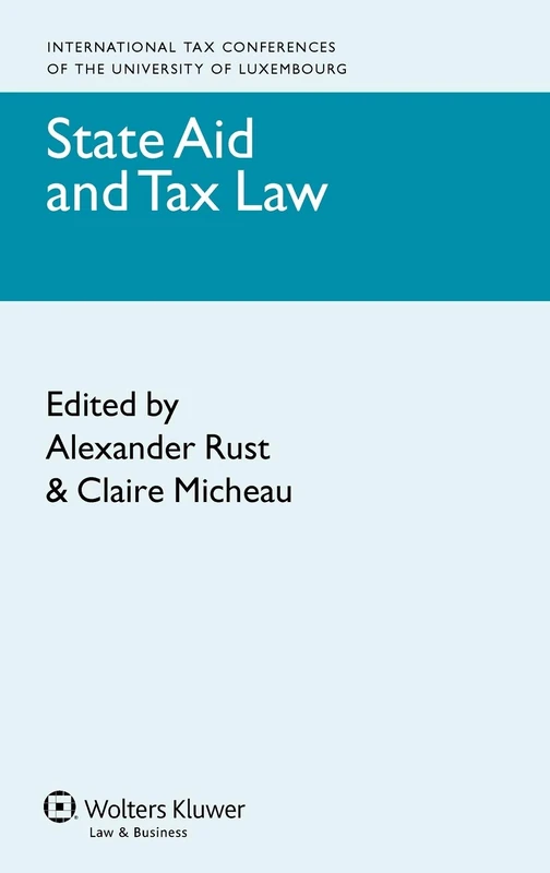 State Aid and Tax Law: 3 (International Tax Conferences of the University of Luxembourg, 3)