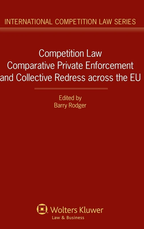 Competition Law Comparative Private Enforcement and Collective Redress across the EU (International Competition Law Series, 56)