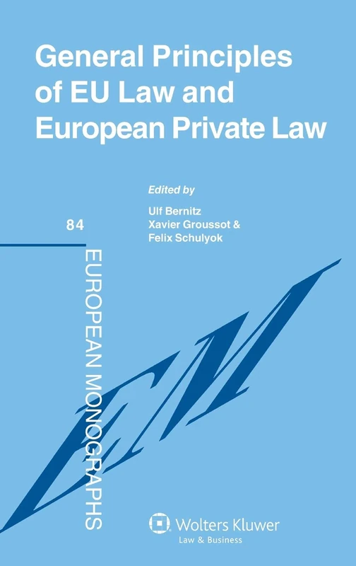 General Principles of EU Law and European Private Law (European Monographs, 84)