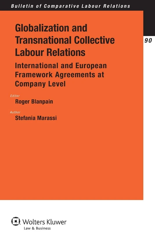 Globalization and Transnational Collective Labour Relations: International and European Framework Agreements at Company Level (Bulletin for Comparative Labour Relations, 90)