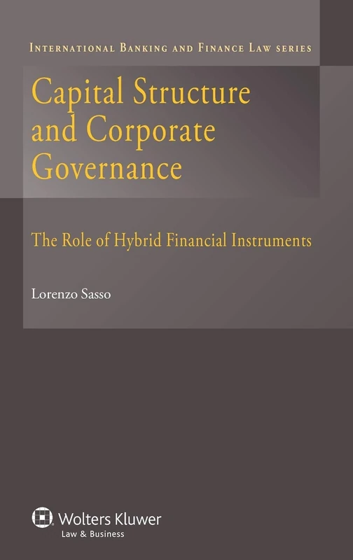 Capital Structures and Corporate Governance: The Role of Hybrid Financial Instruments: 21 (International Banking and Finance Law Series, 21)