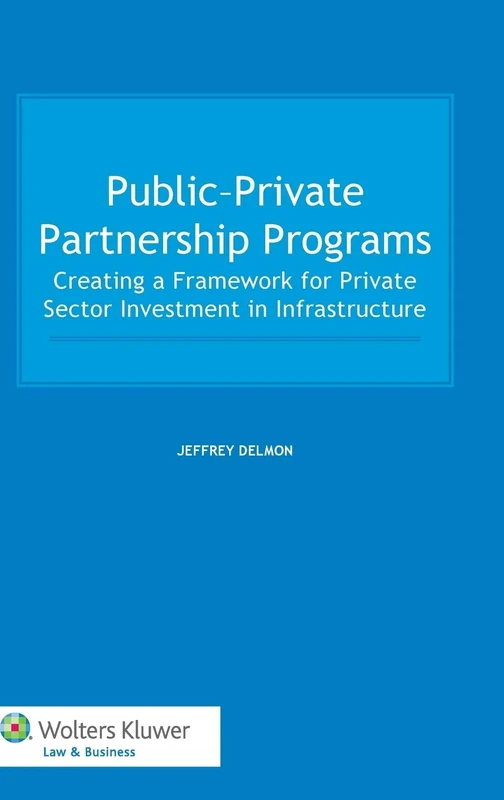 Public Private Partnership Programs: Creating a Framework for Private Sector Investment in Infrastructure