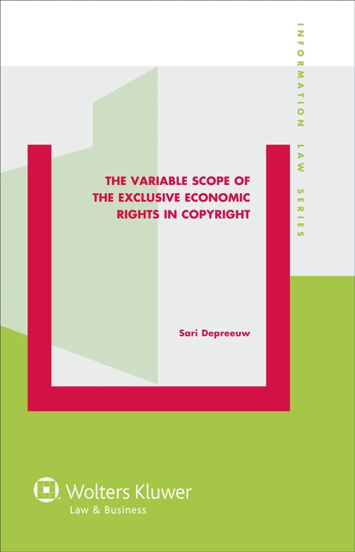 The Variable Scope of the Exclusive Economic Rights in Copyright (Information Law series 31)