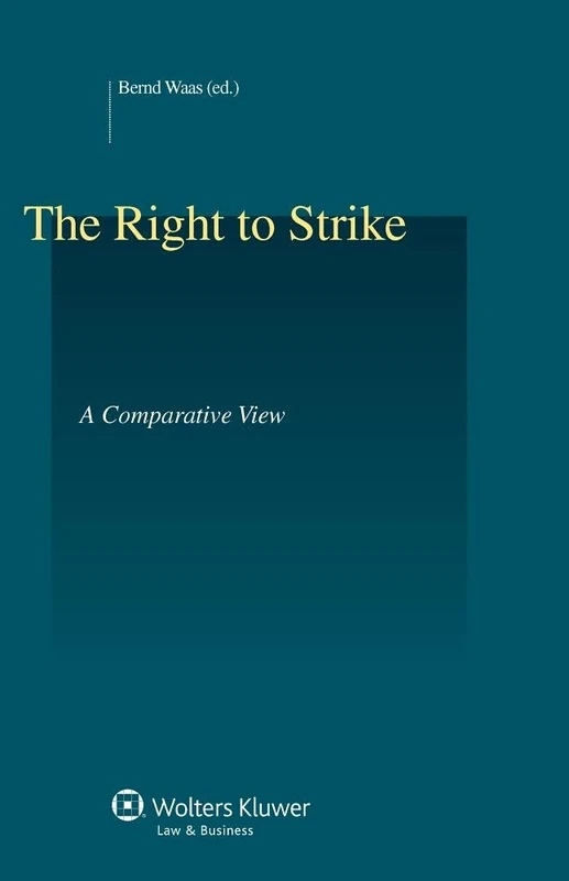 The Right to Strike: A Comparative Overview: A Comparative View (Studies in Employment and Social Policy, 45)