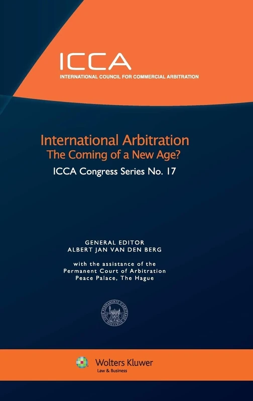 International Arbitration: The Coming of a New Age? (ICCA Congress Series 17)