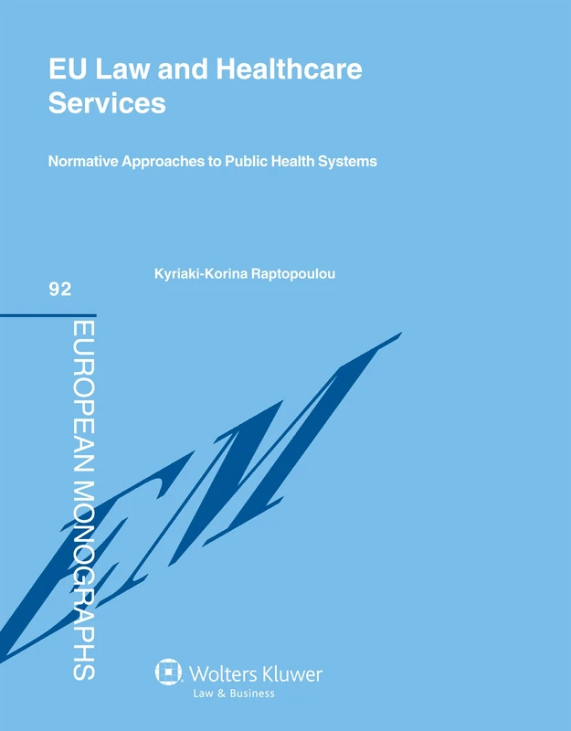 EU Law and Healthcare Services: Normative Approaches to Public Health Systems (European Monograph)