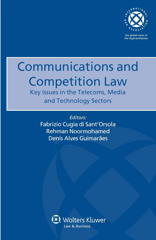 Communications and Competition Law: Key Issues in the telecoms, Media and Technology Sectors ( International bar Association series 25)