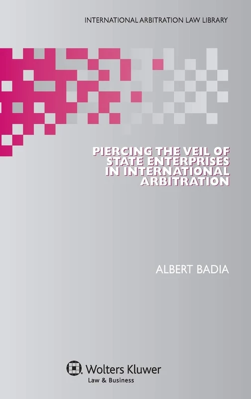 Piercing the Veil of State Enterprises in International Arbitration (International Arbitration Law Library, 29)