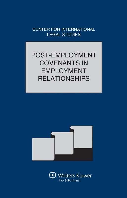 Comparative Law Yearbook International Business Vol 35a - Post-Employment Covenants in Employment Relationships (Comparative Law Yearbook of International Business: Special Issue, 35A)