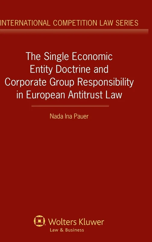 The single Economic Entity Doctrine and Corporate Group Responsibility in European Antitrust Law (International Competition Law Series 57)