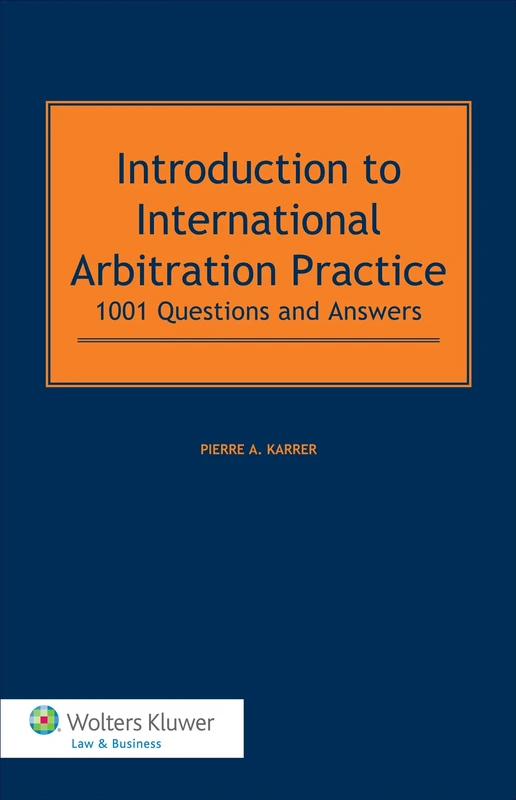 Introduction to International Arbitration Practice: 1001 Questions and Answers