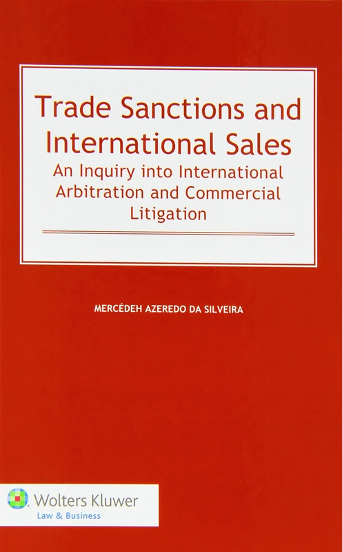 Trade Sanctions and International Sales: An Inquiry into International Arbitration and Commercial Litigation