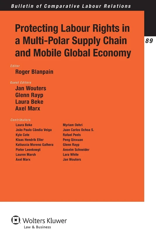 Protecting Labour Rights in a Multi-polar Supply Chain and Mobile Global Economy (Bulletin for Comparative Labour Relations, 89)