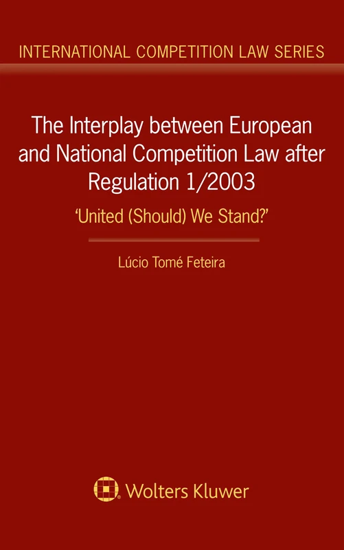 The Interplay between European and National Competition Law after Regulation 1/2003: ‘United (Should) We Stand?’