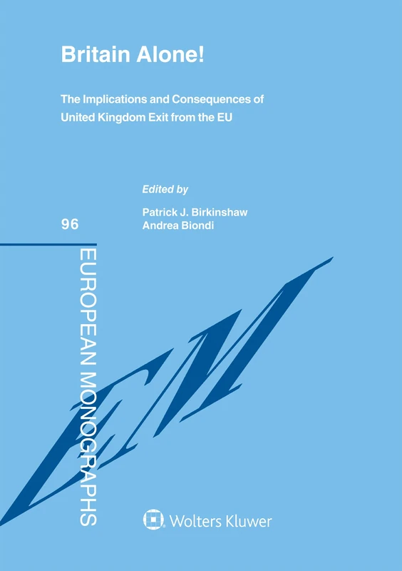 Britain Alone! The Implications and Consequences of United Kingdom exit from the EU [Brexit] (European Monograph Series, 96)
