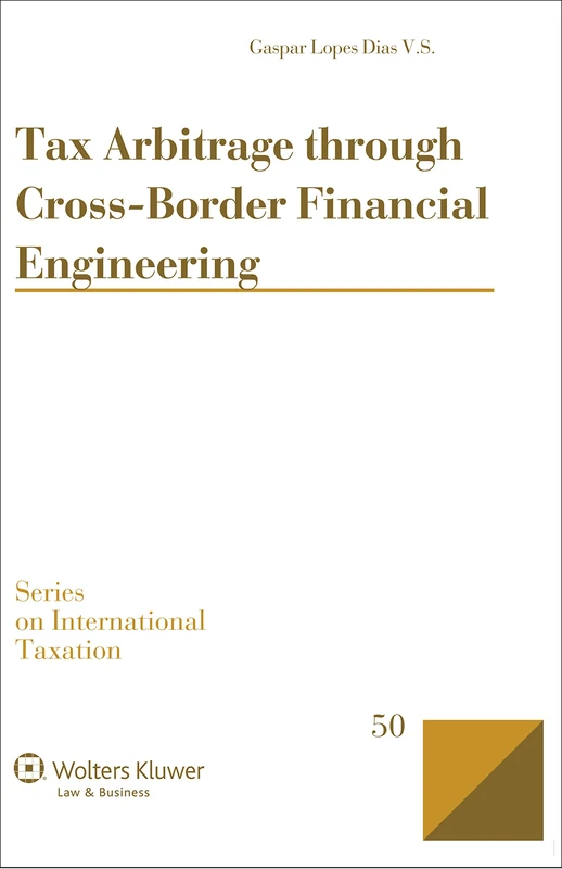 Tax Arbitrage through Cross-Border Financial Engineering (Internatioinal Taxation, 50)