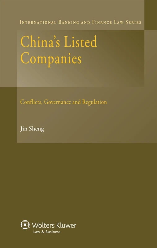 Chinas Listed Companies: Conflicts, Governance and Regulation (International Banking and Finance Law, 25)