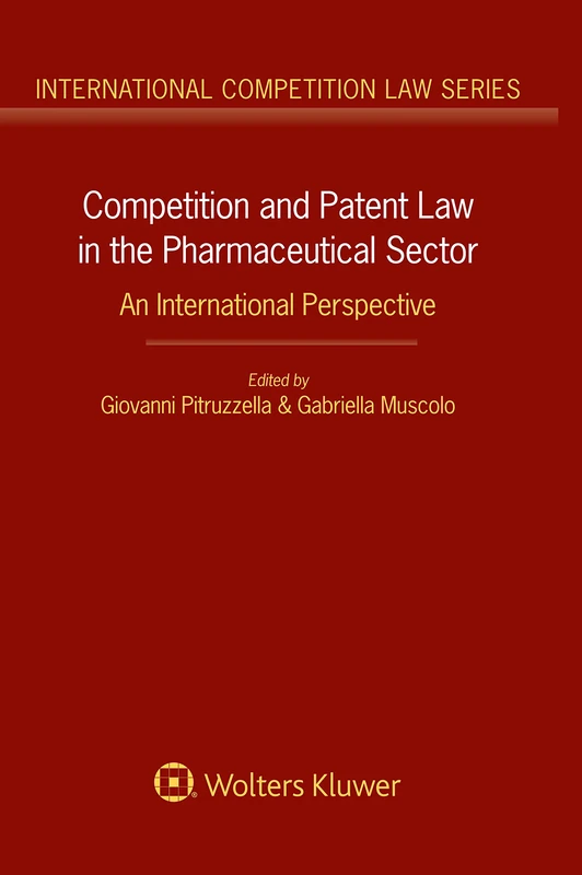 Competition and Patent Law in the Pharmaceutical Sector: An International Perspective (International Competition Law, 65)
