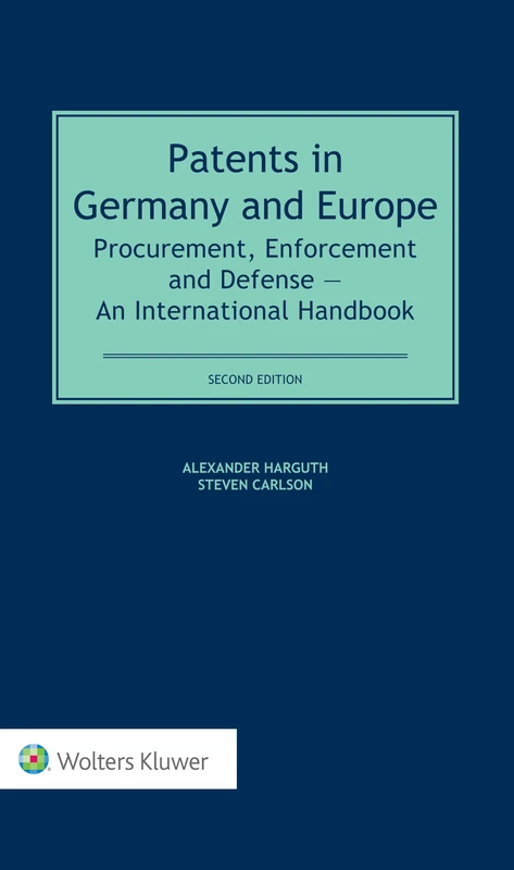 Patents in Germany and Europe: Procurement, Enforcement and Defense An International Handbook