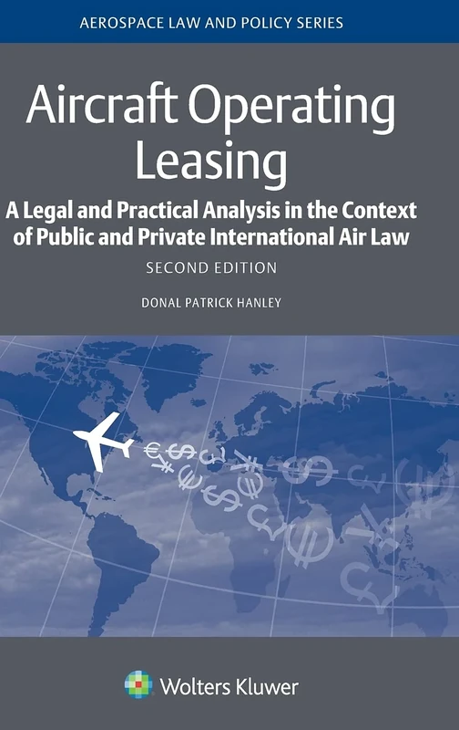 Aircraft Operating Leasing: A Legal and Practical Analysis in the Context of Public and Private International Air Law (Aerospace Law and Policy)