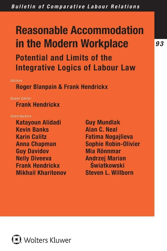 Reasonable Accommodation in the Modern Workplace: Potential and Limits of the Integrative Logics of Labour Law (Bulletin of Comparative Labour Relations Series)