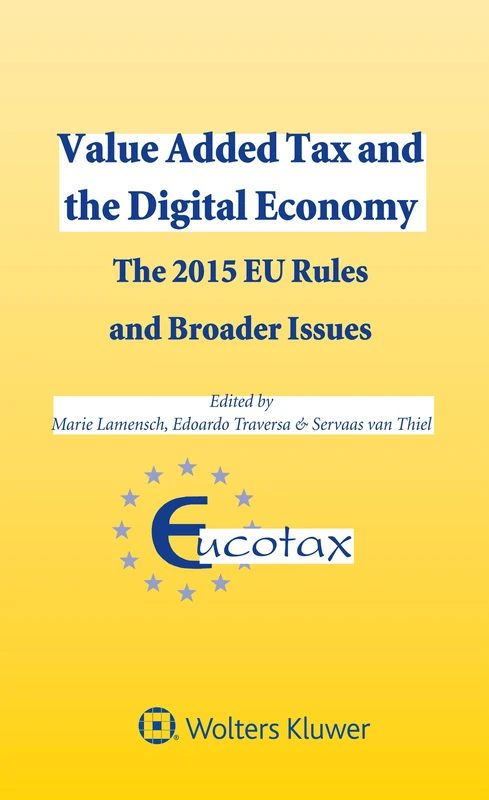 Value Added Tax and the Digital Economy: The 2015 EU Rules and Broader Issues (Eucotax Series on European Taxation, 46)