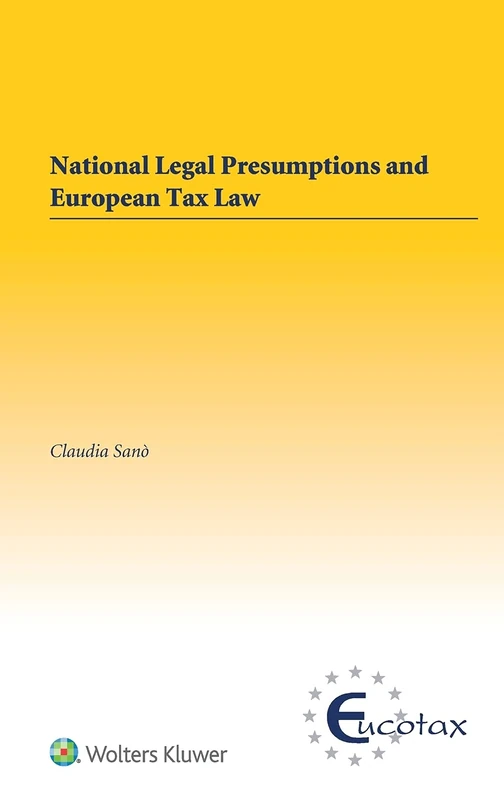 National Legal Presumptions and European Tax Law (Eucotax Series on European Taxation, 56)