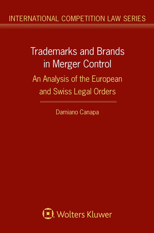 Trademarks and Brands in Merger Control: An Analysis of the European and Swiss Legal Orders (International Competition Law Series)