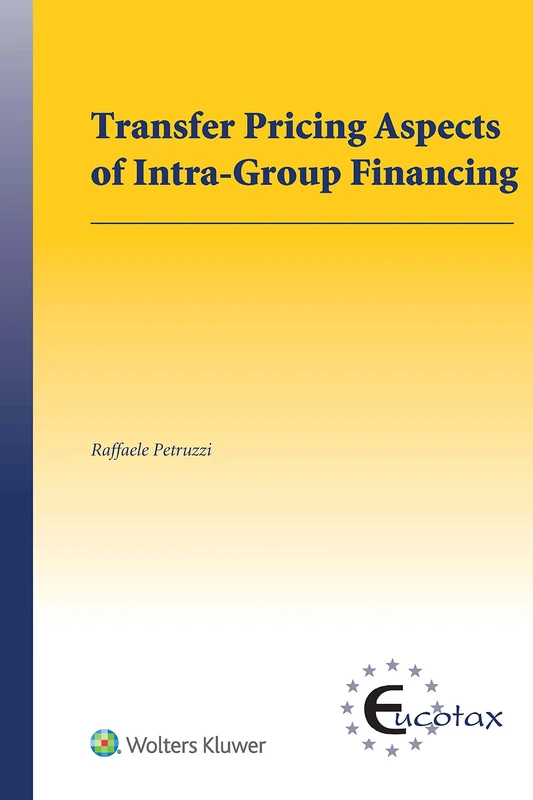 Transfer Pricing Aspects of Intra-Group Financing (EUCOTAX Series on European Taxation)