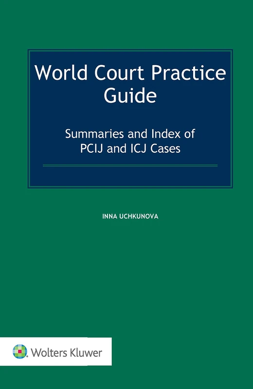 World Court Practice Guide: Summaries and Index of PCIJ and ICJ Cases
