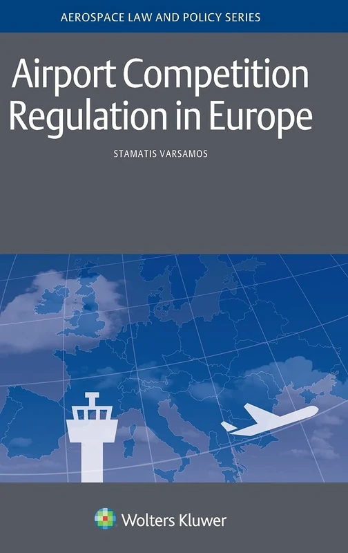 Airport Competition Regulation in Europe (Aviation Law and Policy Series)