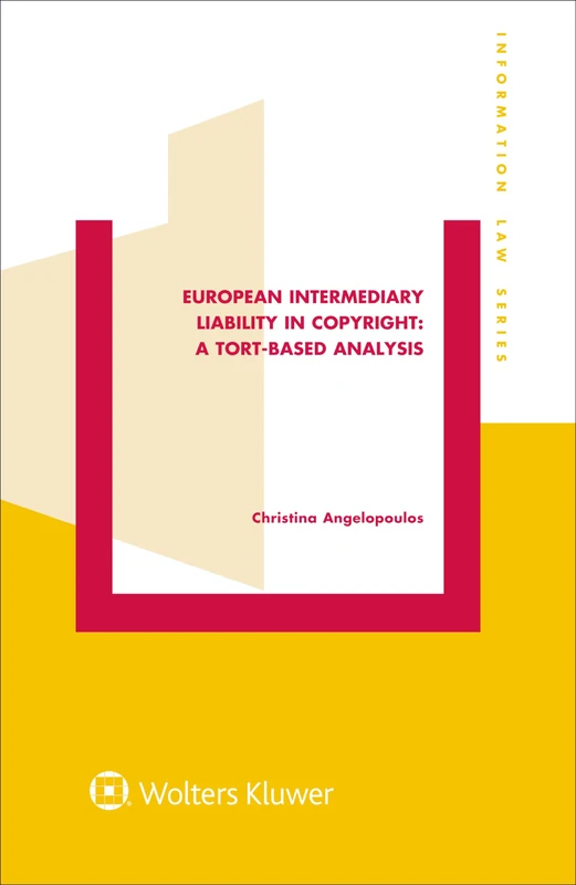 European Intermediary Liability in Copyright: a Tort-Based Analysis (Information Law Series Set)