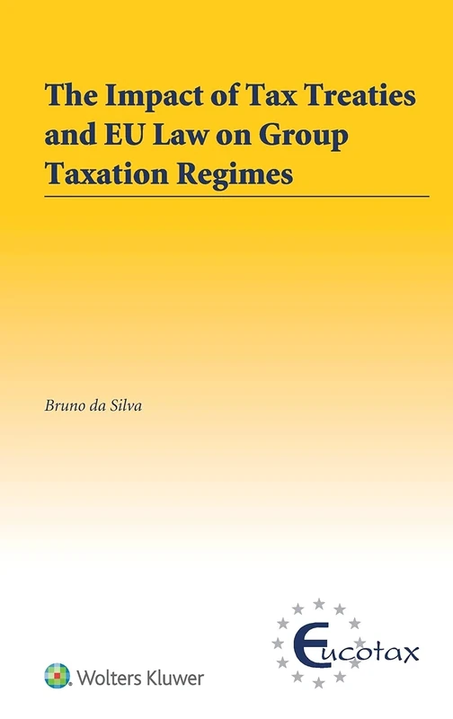 The Impact of Tax Treaties and EU Law on Group Taxation Regimes (EUCOTAX Series on European Taxation)