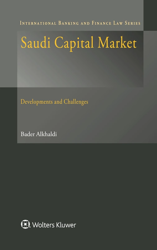 Saudi Capital Market: Development and Challenges (International Banking and Finance Law Series)