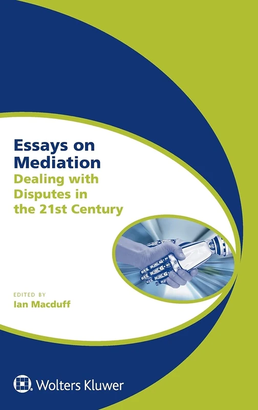 Essays on Mediation: Dealing with Disputes in the 21st Century (Global Trends in Dispute Resolution, 6)