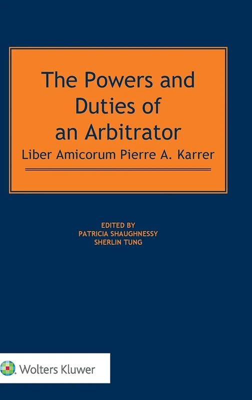 The Powers and Duties of an Arbitrator: Liber Amicorum Pierre A. Karrer