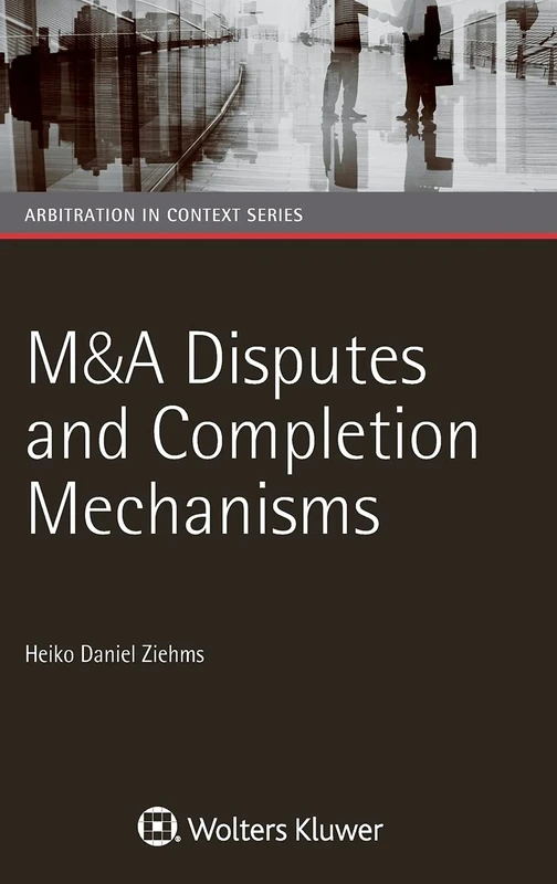 M&A Disputes and Completion Mechanisms (Arbitration in Context Series)
