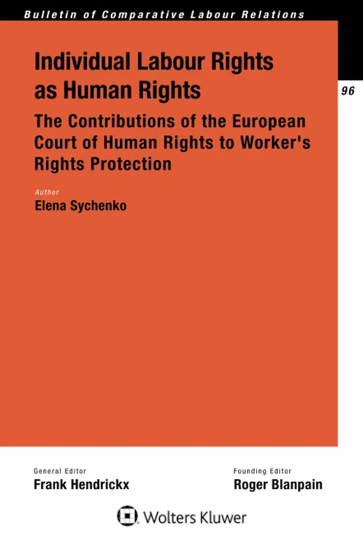 Individual Labour Rights as Human Rights: The Contributions of the European Court of Human Rights to Workers Rights Protection (Bulletin of Comparative Labour Relations Series)