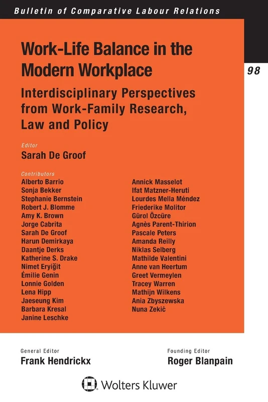 Work-Life Balance in the Modern Workplace: Interdisciplinary Perspectives from Work-Family Research, Law and Policy (Bulletin of Comparative Labour Relations Series)
