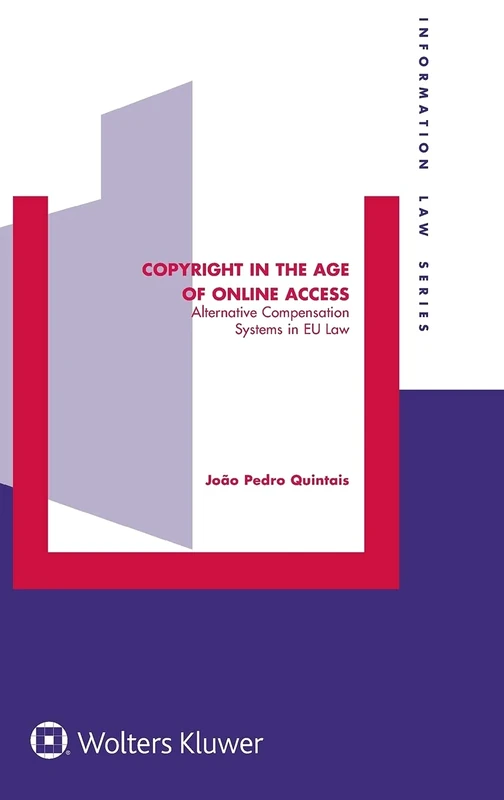 Copyright in the Age of Online Access: Alternative Compensation Systems in EU law (Information Law Series Set)