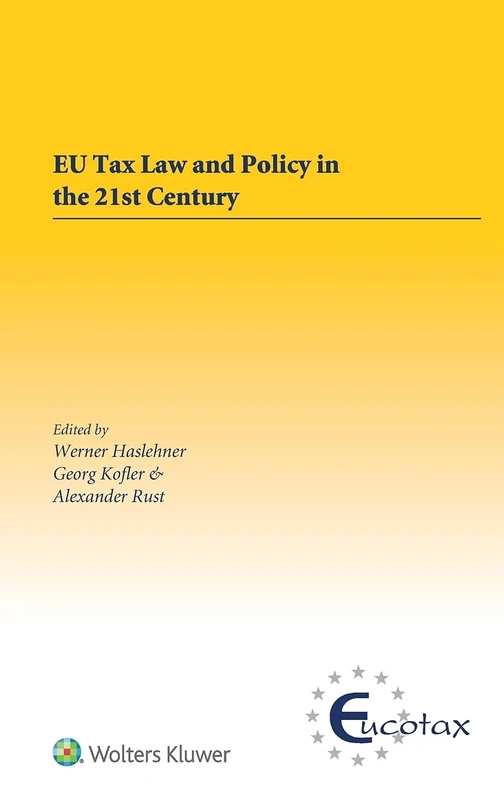EU Tax Law and Policy in the 21st Century: Traditional and Innovative Trial Practice in a Changing World (EUCOTAX Series on European Taxation)
