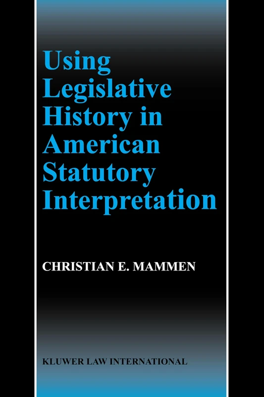 Springer - Using Legislative History in American Statutory Interpretation