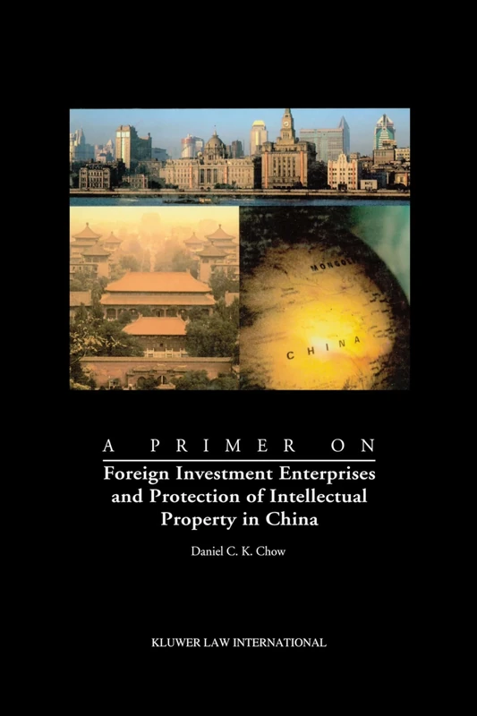 A Primer on Foreign Investment Enterprises and Protection of Intellectual Property in China: Foreign Investment Enterprises and Protection of Intellectual Property in China