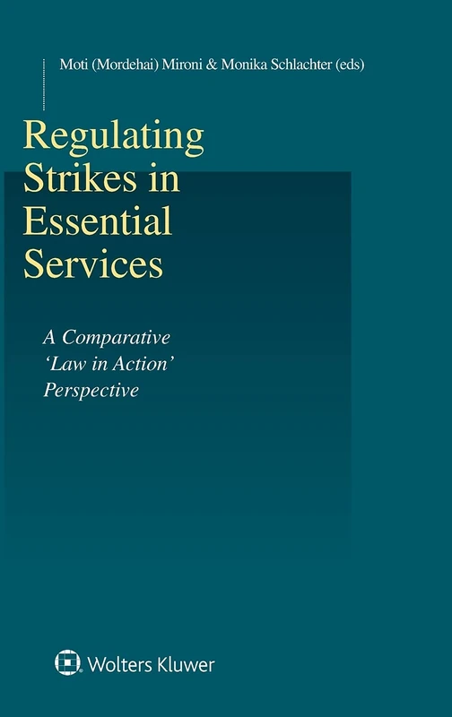 Regulating Strikes in Essential Services: A Comparative 'Law in Action' Perspective (Studies in Employment and Social Policy, 52)
