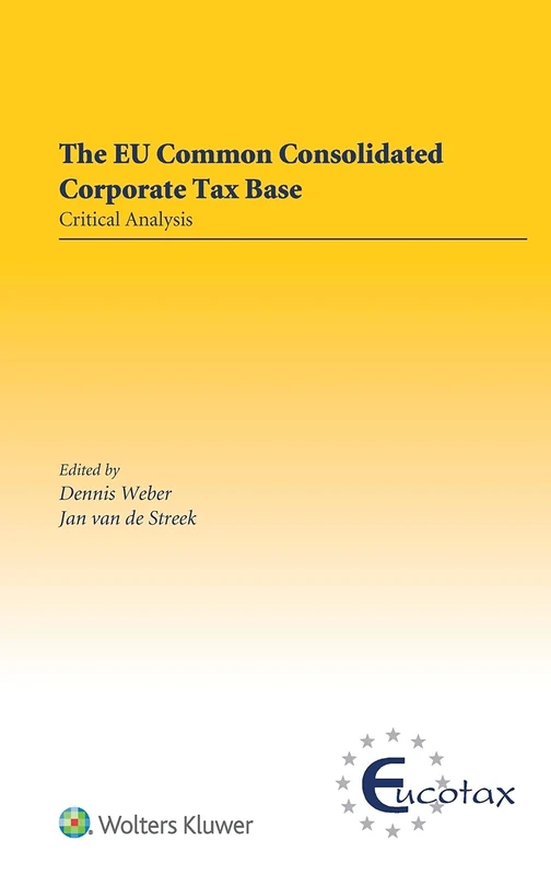 EU Common Consolidated Corporate Tax Base: Critical Analysis (Eucotax Series on European Taxation, 58)
