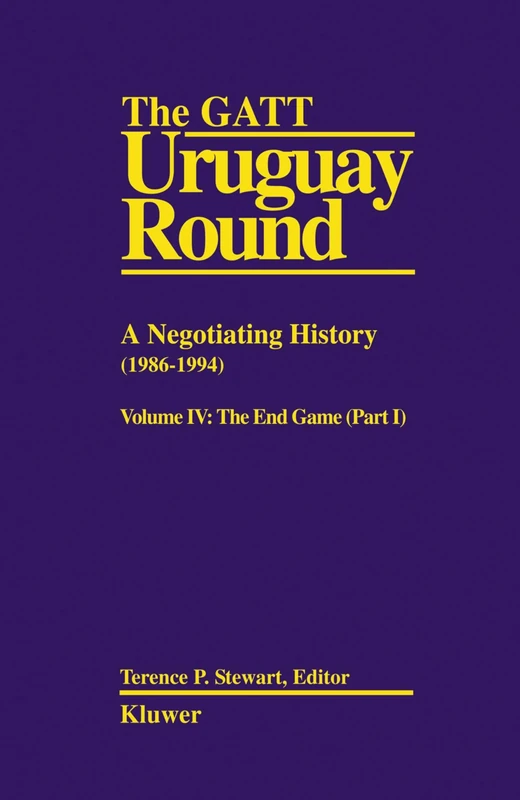 The GATT Uruguay Round: A Negotiating History: 1986-1994 Vol IV The End Game(PART I)