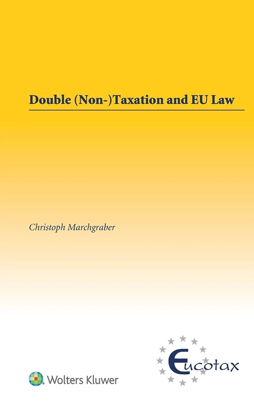 Double (Non-) Taxation and EU Law (Eucotax Series on European Taxation)